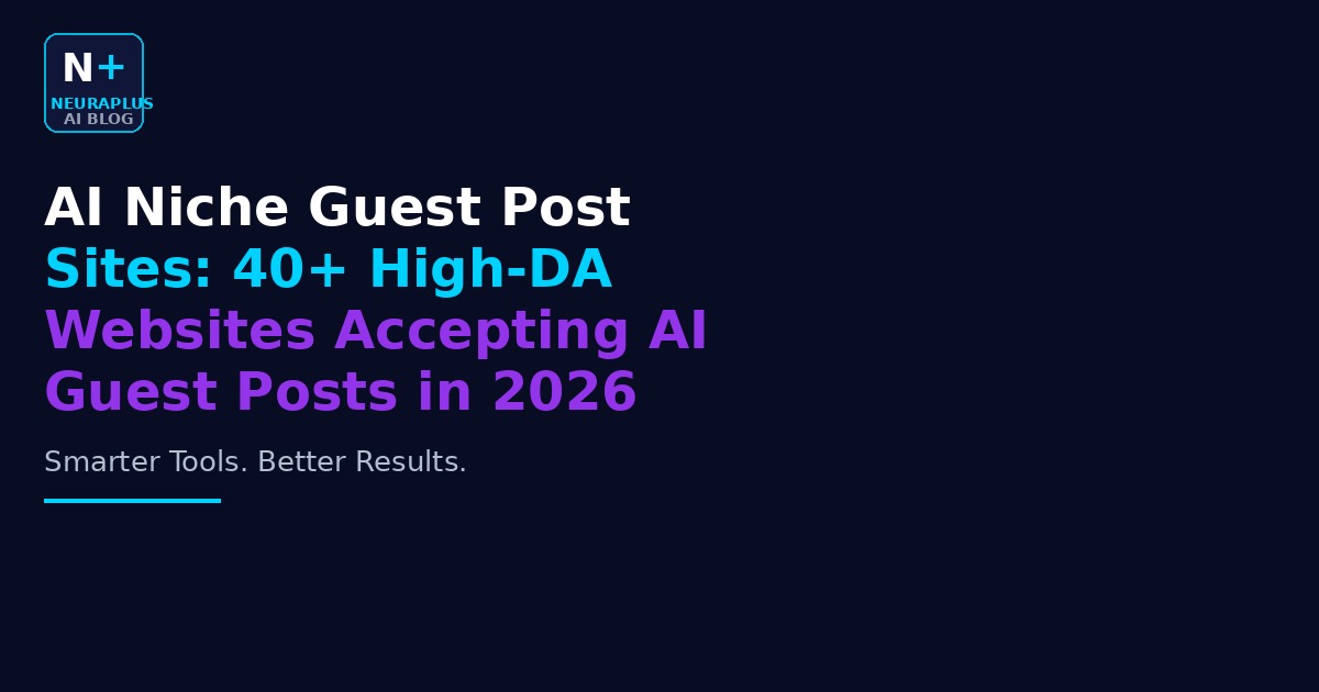 AI Niche Guest Post Sites: 40+ High-DA Websites Accepting AI Guest Posts in 2026