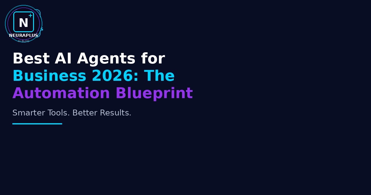 Best AI Agents for Business 2026: The Automation Blueprint