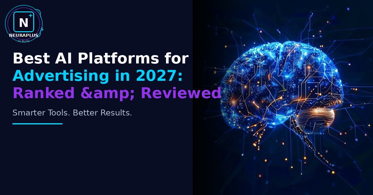 Best AI Platforms for Advertising in 2027: Ranked & Reviewed