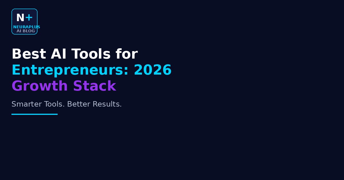 Best AI Tools for Entrepreneurs: 2026 Growth Stack