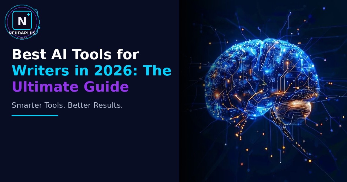 Best AI Tools for Writers in 2026: The Ultimate Guide