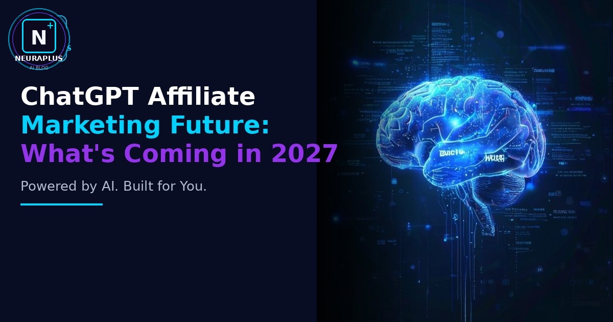 ChatGPT Affiliate Marketing Future: What's Coming in 2027