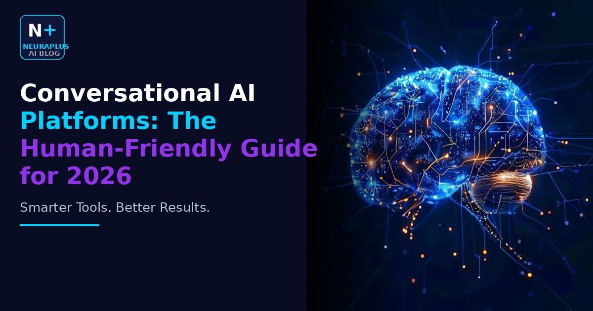 Conversational AI Platforms: The Human-Friendly Guide for 2026