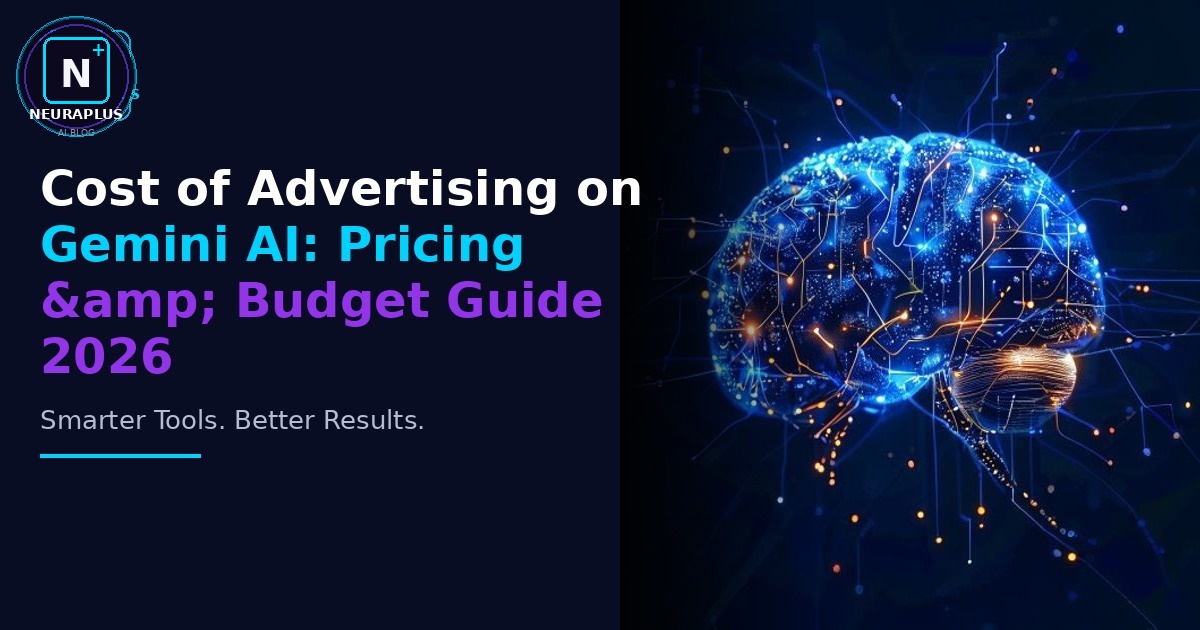 Cost of Advertising on Gemini AI: Pricing & Budget Guide 2026