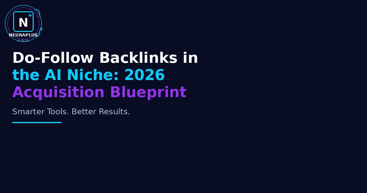 Do-Follow Backlinks in the AI Niche: 2026 Acquisition Blueprint