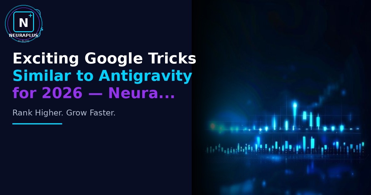 Exciting Google Tricks Similar to Antigravity for 2026 — Neura...