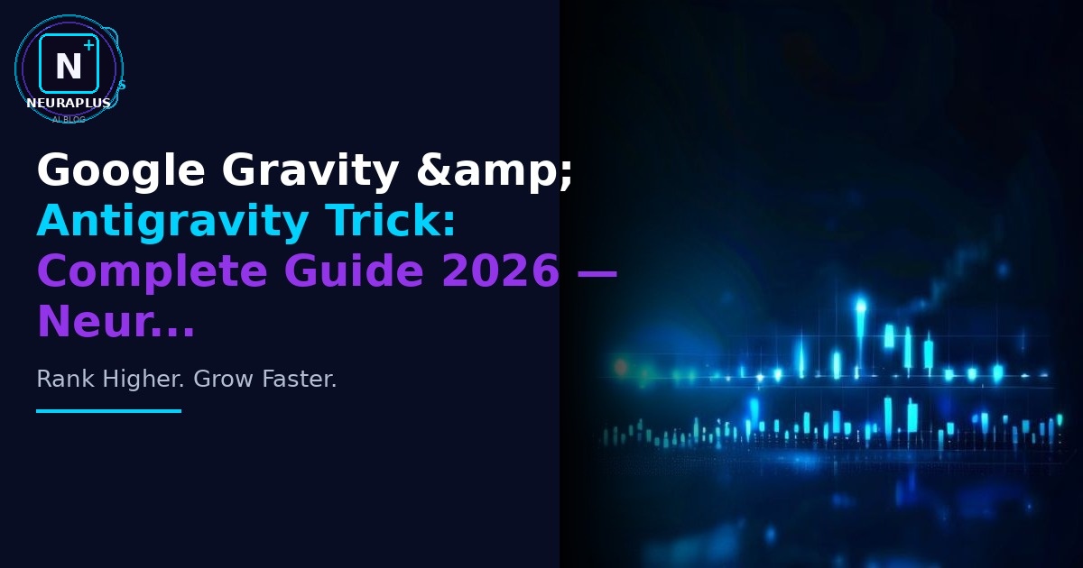 Google Gravity & Antigravity Trick: Complete Guide 2026 — Neur...