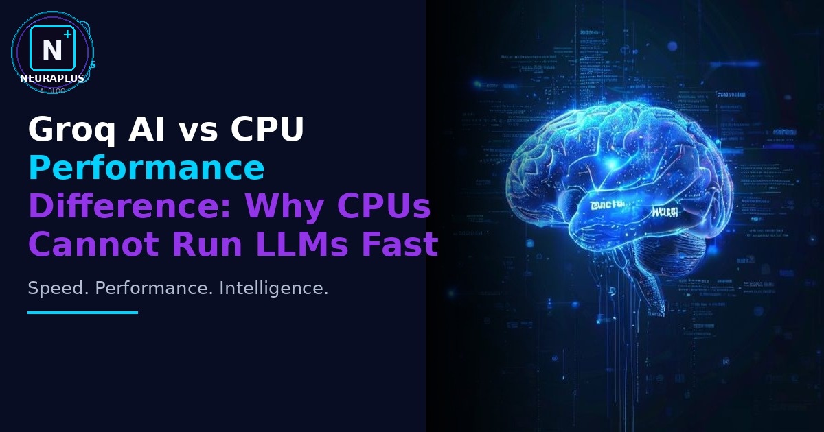 Groq AI vs CPU Performance Difference: Why CPUs Cannot Run LLMs Fast