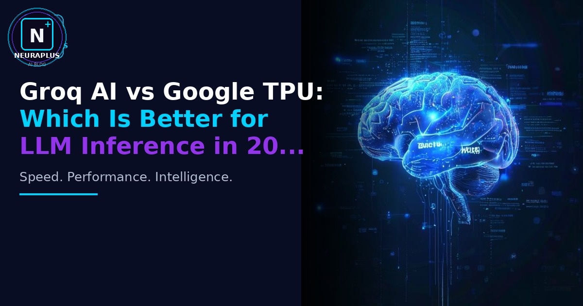 Groq AI vs Google TPU: Which Is Better for LLM Inference in 20...