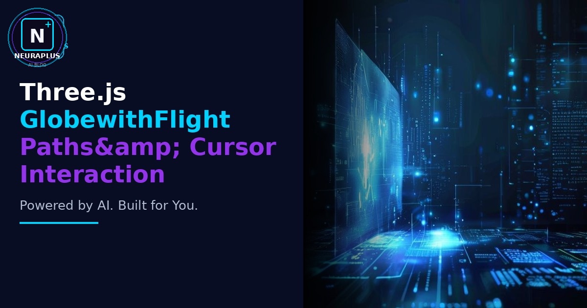 Three.js GlobewithFlight Paths& Cursor Interaction