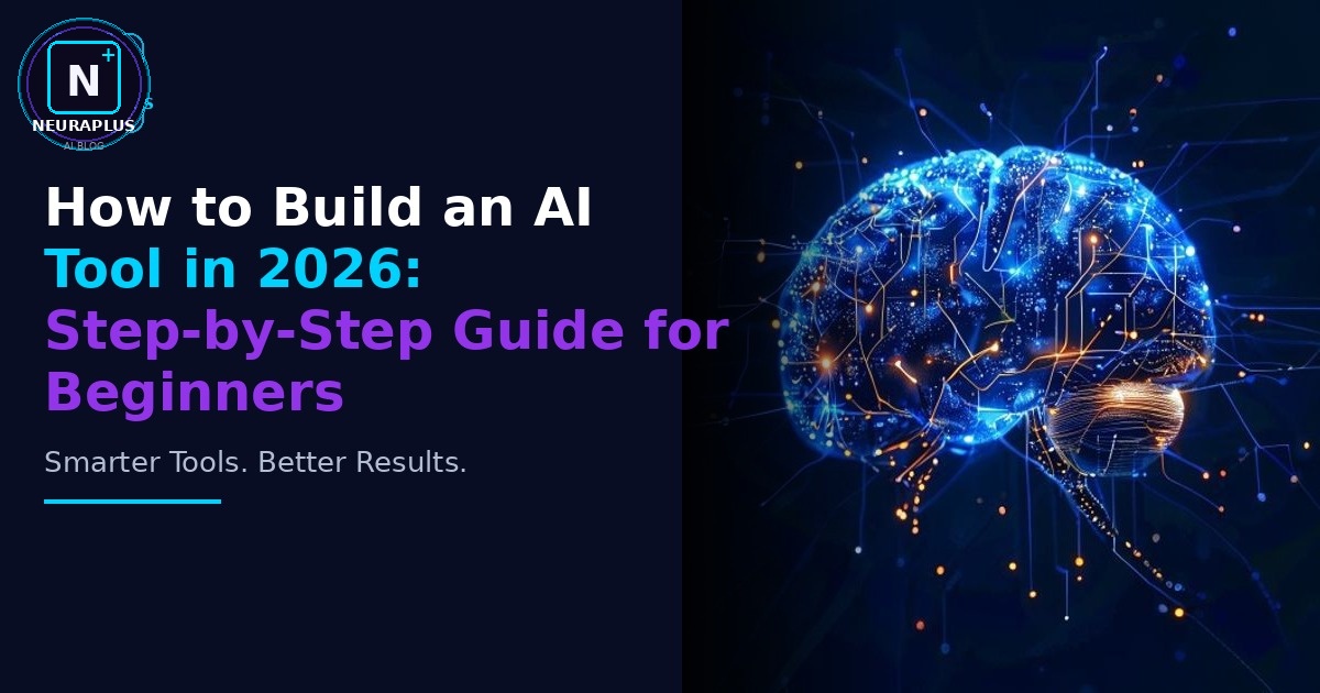 How to Build an AI Tool in 2026: Step-by-Step Guide for Beginners