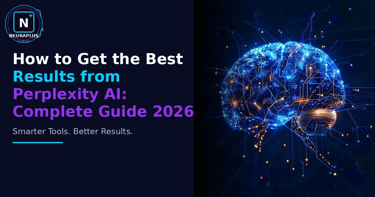 How to Get the Best Results from Perplexity AI: Complete Guide 2026