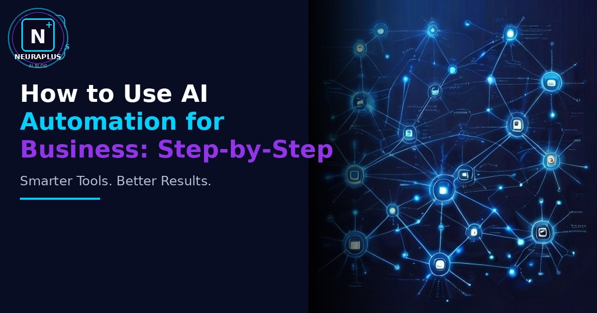How to Use AI Automation for Business: Step-by-Step