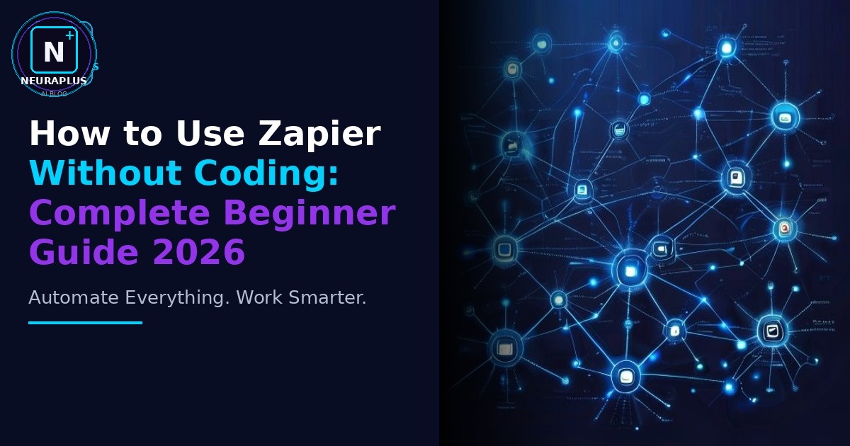 How to Use Zapier Without Coding: Complete Beginner Guide 2026