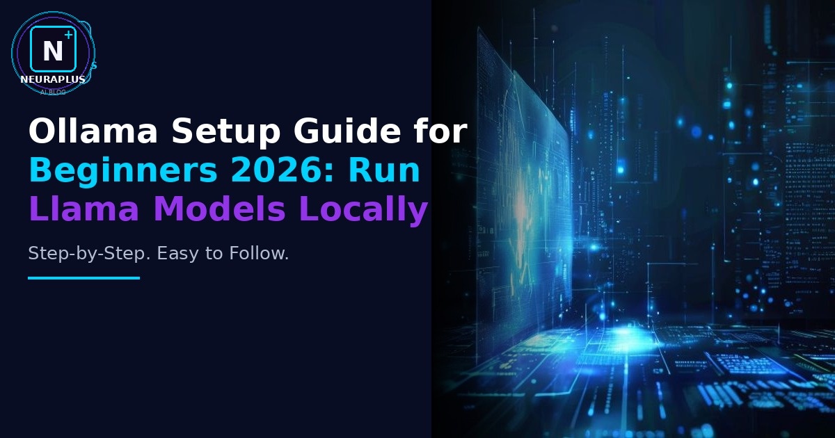 Ollama Setup Guide for Beginners 2026: Run Llama Models Locally