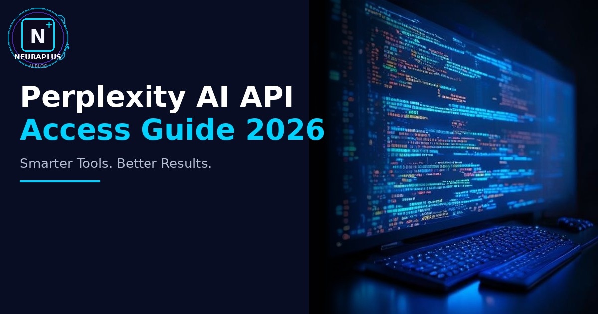 Perplexity AI API Access Guide 2026