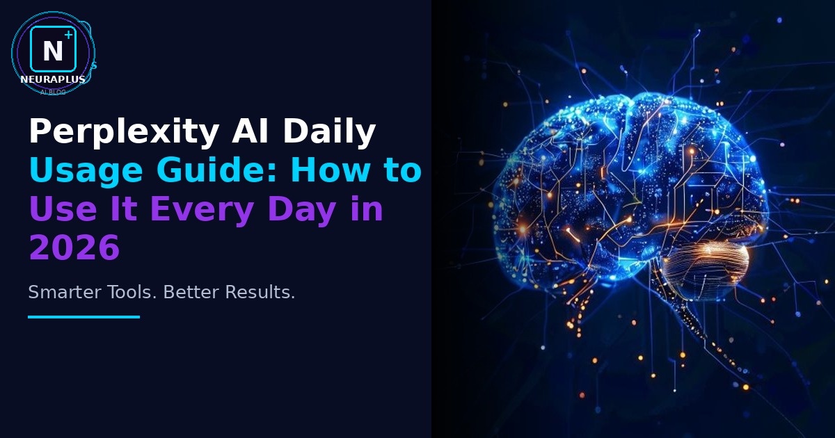 Perplexity AI Daily Usage Guide: How to Use It Every Day in 2026