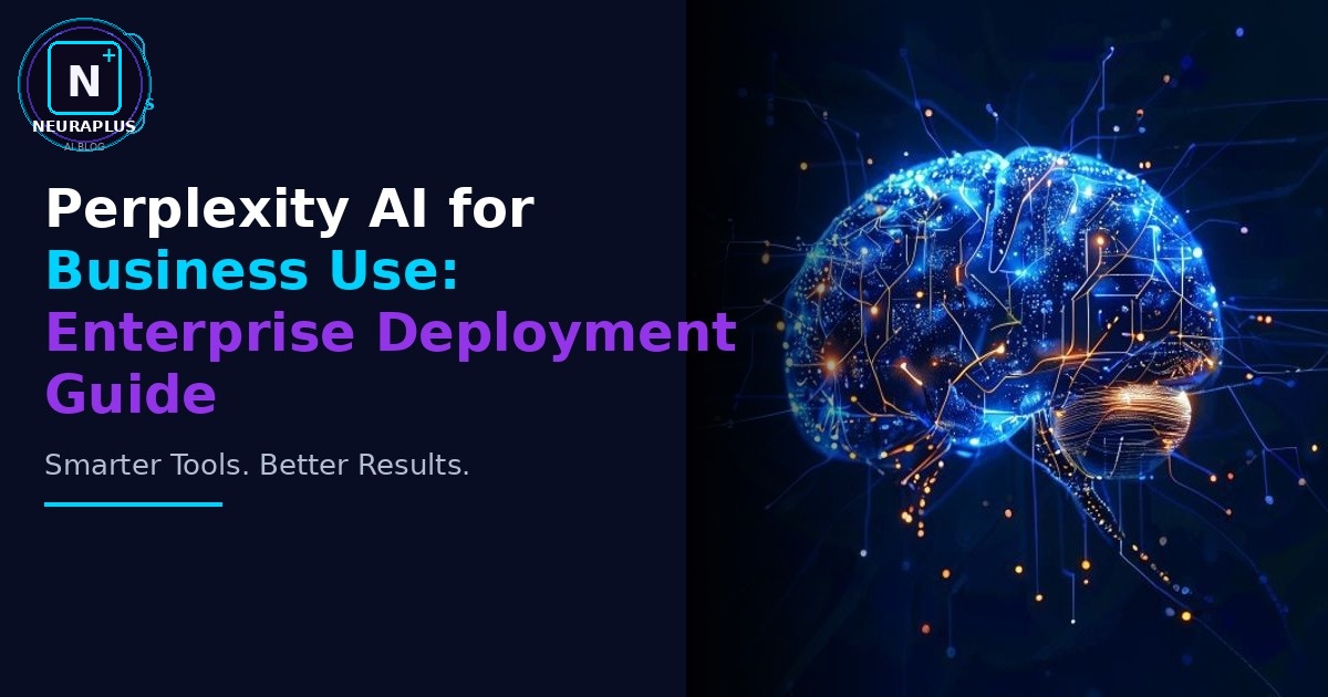 Perplexity AI for Business Use: Enterprise Deployment Guide
