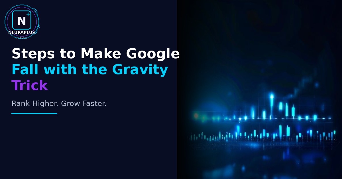 Steps to Make Google Fall with the Gravity Trick