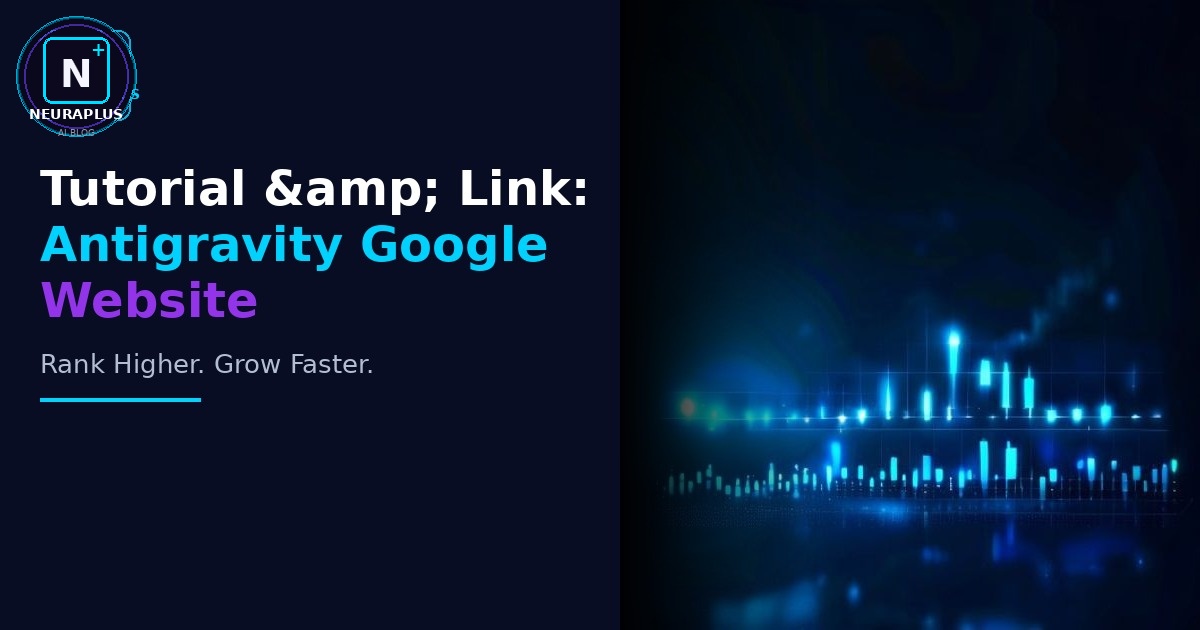 Tutorial & Link: Antigravity Google Website